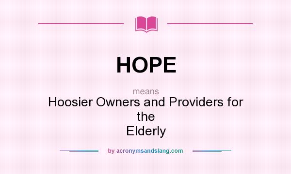 What does HOPE mean? It stands for Hoosier Owners and Providers for the Elderly