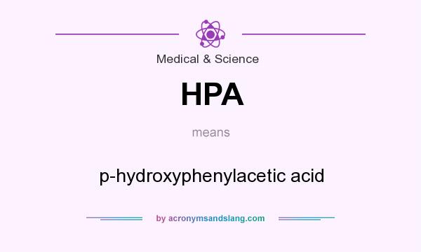 What does HPA mean? It stands for p-hydroxyphenylacetic acid