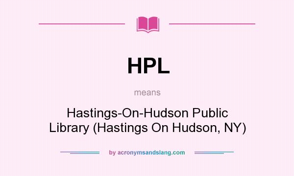 What does HPL mean? It stands for Hastings-On-Hudson Public Library (Hastings On Hudson, NY)