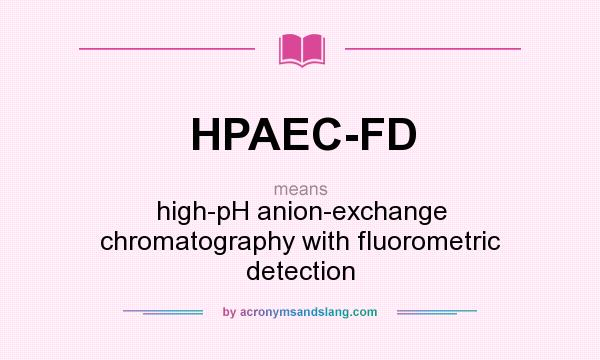 What does HPAEC-FD mean? It stands for high-pH anion-exchange chromatography with fluorometric detection