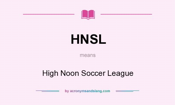 What does HNSL mean? It stands for High Noon Soccer League