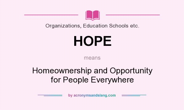What does HOPE mean? It stands for Homeownership and Opportunity for People Everywhere