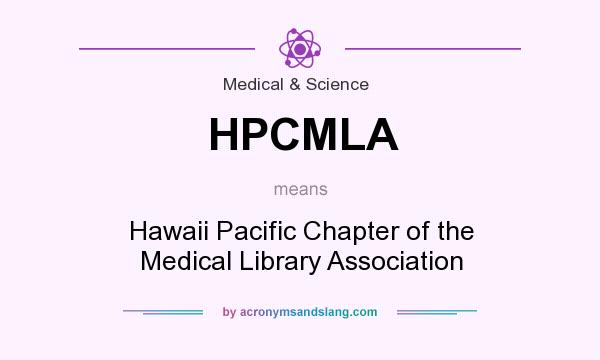 What does HPCMLA mean? It stands for Hawaii Pacific Chapter of the Medical Library Association