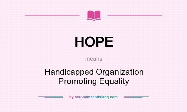 What does HOPE mean? It stands for Handicapped Organization Promoting Equality