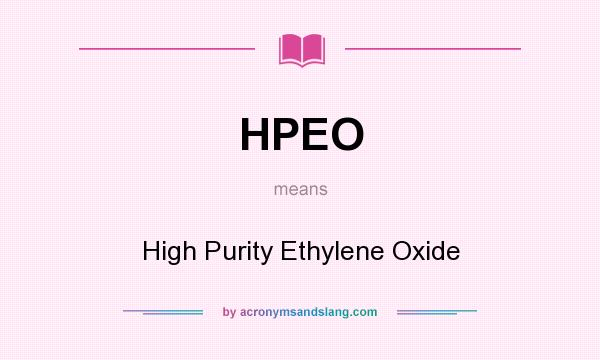 What does HPEO mean? It stands for High Purity Ethylene Oxide