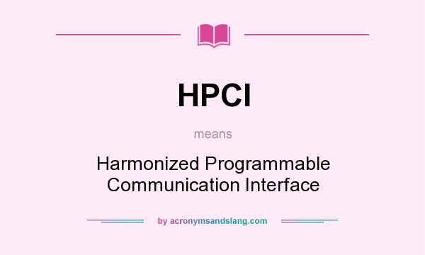 What does HPCI mean? It stands for Harmonized Programmable Communication Interface