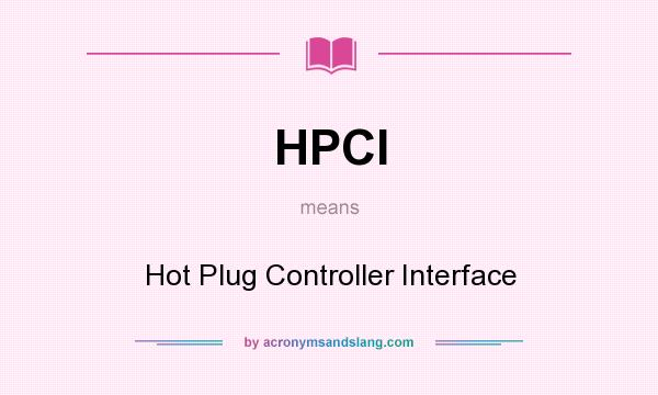 What does HPCI mean? It stands for Hot Plug Controller Interface
