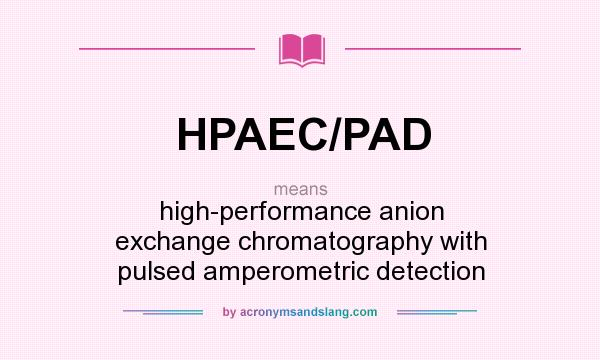 What does HPAEC/PAD mean? It stands for high-performance anion exchange chromatography with pulsed amperometric detection