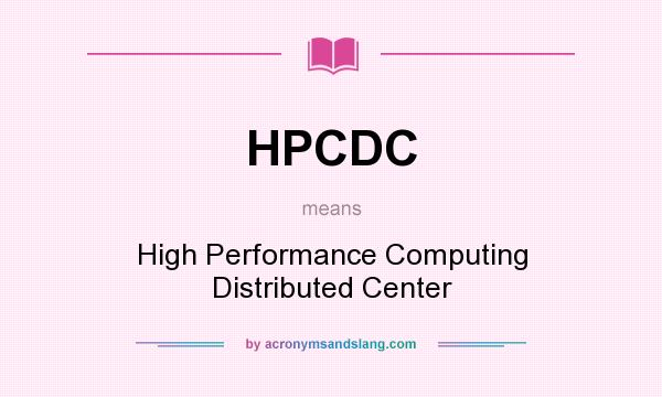 What does HPCDC mean? It stands for High Performance Computing Distributed Center