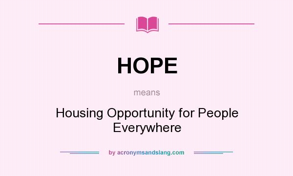 What does HOPE mean? It stands for Housing Opportunity for People Everywhere