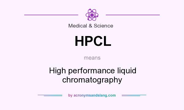 What does HPCL mean? It stands for High performance liquid chromatography
