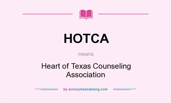 What does HOTCA mean? It stands for Heart of Texas Counseling Association