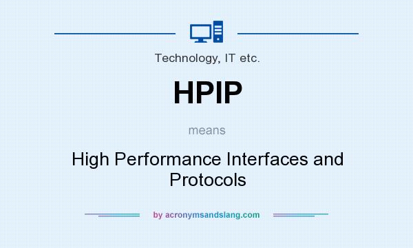 What does HPIP mean? It stands for High Performance Interfaces and Protocols