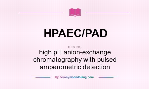 What does HPAEC/PAD mean? It stands for high pH anion-exchange chromatography with pulsed amperometric detection