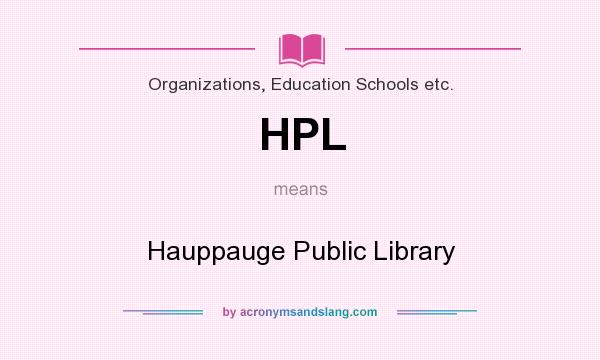 What does HPL mean? It stands for Hauppauge Public Library