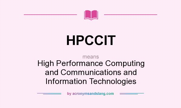 What does HPCCIT mean? It stands for High Performance Computing and Communications and Information Technologies