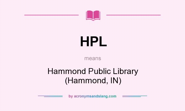 What does HPL mean? It stands for Hammond Public Library (Hammond, IN)
