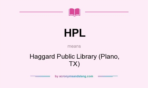 What does HPL mean? It stands for Haggard Public Library (Plano, TX)