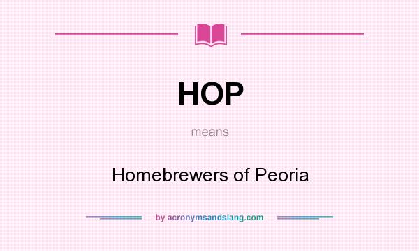 What does HOP mean? It stands for Homebrewers of Peoria