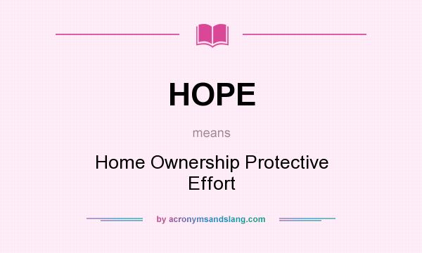 What does HOPE mean? It stands for Home Ownership Protective Effort
