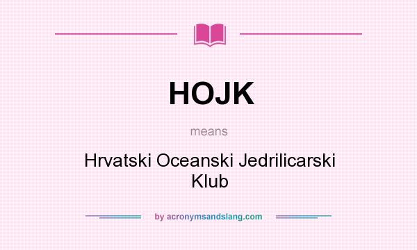 What does HOJK mean? It stands for Hrvatski Oceanski Jedrilicarski Klub
