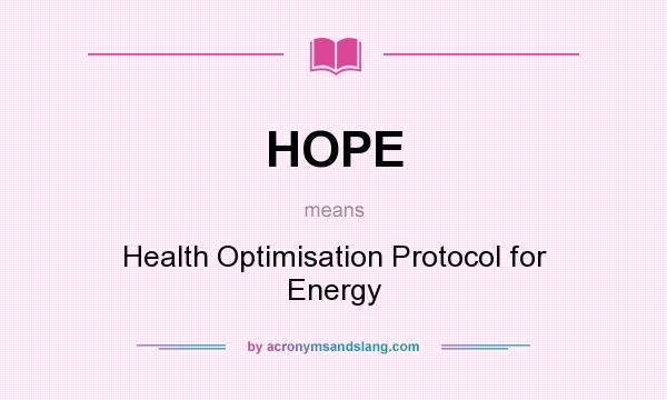 What does HOPE mean? It stands for Health Optimisation Protocol for Energy