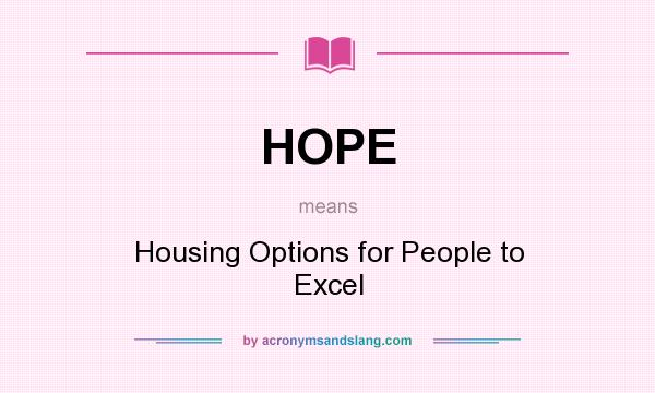 What does HOPE mean? It stands for Housing Options for People to Excel