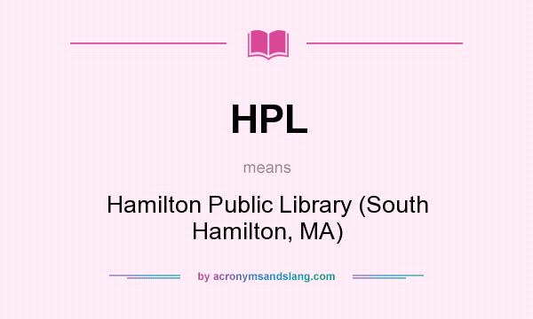 What does HPL mean? It stands for Hamilton Public Library (South Hamilton, MA)
