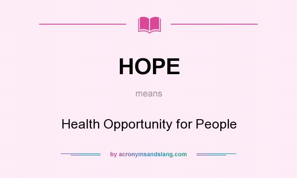 What does HOPE mean? It stands for Health Opportunity for People