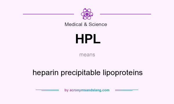 What does HPL mean? It stands for heparin precipitable lipoproteins