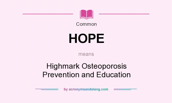 What does HOPE mean? It stands for Highmark Osteoporosis Prevention and Education