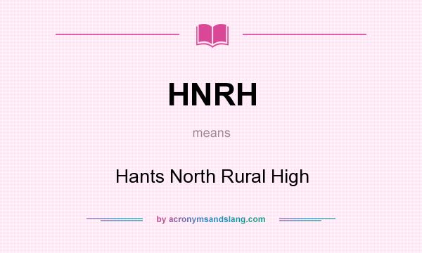 What does HNRH mean? It stands for Hants North Rural High