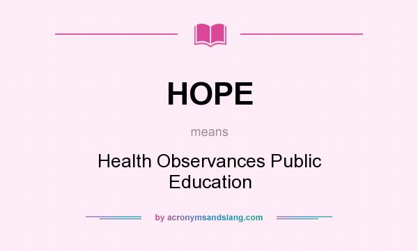 What does HOPE mean? It stands for Health Observances Public Education