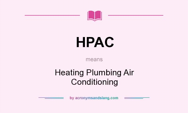 What does HPAC mean? It stands for Heating Plumbing Air Conditioning