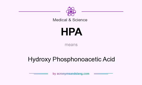What does HPA mean? It stands for Hydroxy Phosphonoacetic Acid