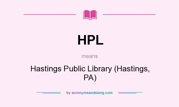 What does HPL mean? It stands for Hastings Public Library (Hastings, PA)
