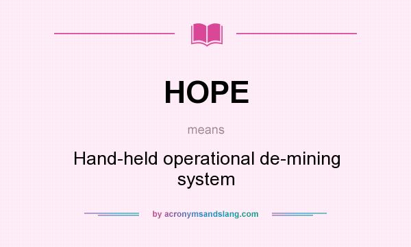 What does HOPE mean? It stands for Hand-held operational de-mining system