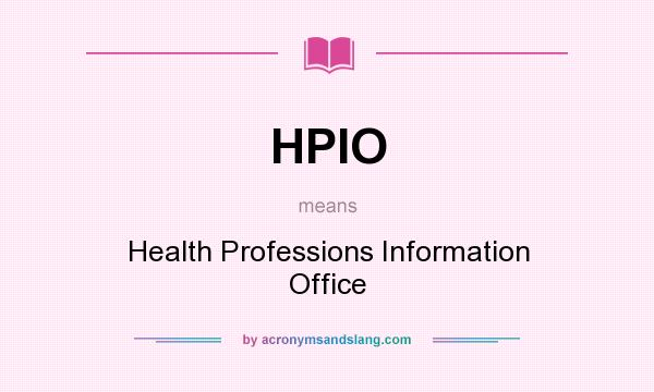 What does HPIO mean? It stands for Health Professions Information Office