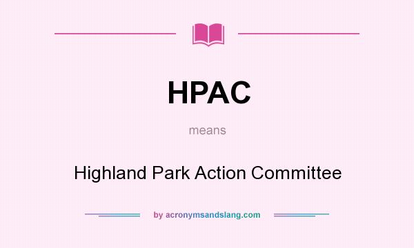 What does HPAC mean? It stands for Highland Park Action Committee