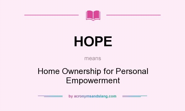 What does HOPE mean? It stands for Home Ownership for Personal Empowerment