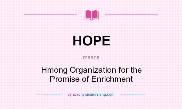 What does HOPE mean? It stands for Hmong Organization for the Promise of Enrichment