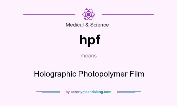 What does hpf mean? It stands for Holographic Photopolymer Film