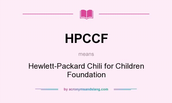 What does HPCCF mean? It stands for Hewlett-Packard Chili for Children Foundation