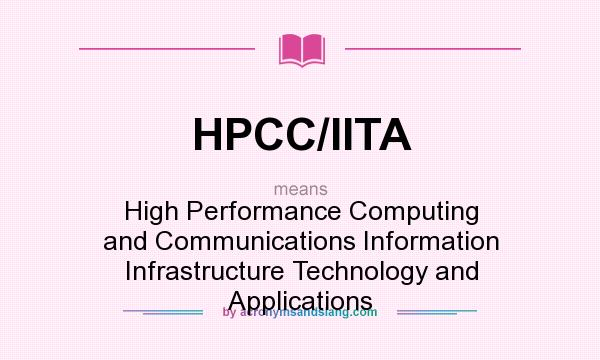 What does HPCC/IITA mean? It stands for High Performance Computing and Communications Information Infrastructure Technology and Applications