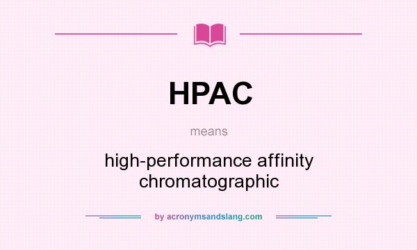 What does HPAC mean? It stands for high-performance affinity chromatographic