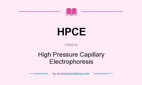 What does HPCE mean? It stands for High Pressure Capillary Electrophoresis