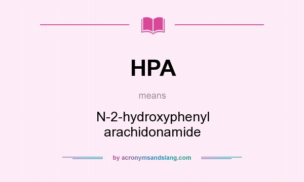 What does HPA mean? It stands for N-2-hydroxyphenyl arachidonamide