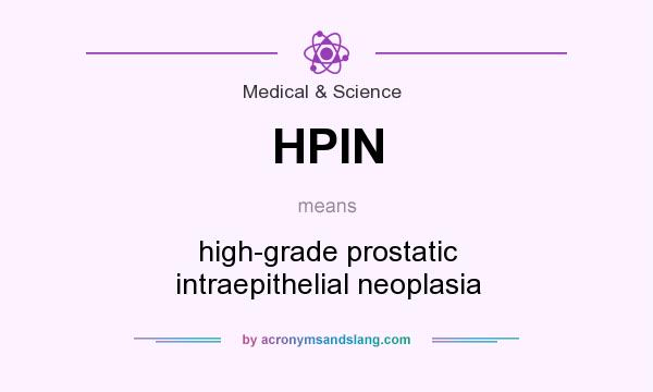 What does HPIN mean? It stands for high-grade prostatic intraepithelial neoplasia