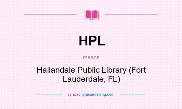 What does HPL mean? It stands for Hallandale Public Library (Fort Lauderdale, FL)