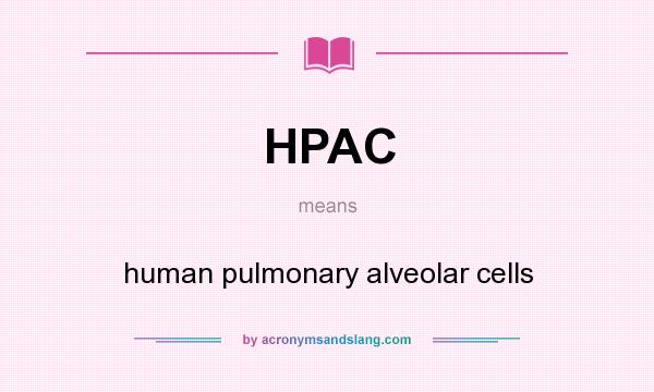 What does HPAC mean? It stands for human pulmonary alveolar cells